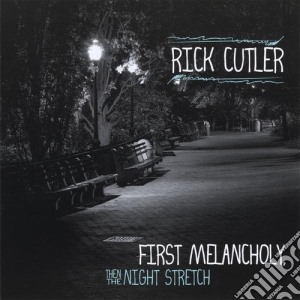Rick Cutler - First Melancholy Then The Night Stretch cd musicale di Rick Cutler