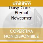 Daisy Cools - Eternal Newcomer cd musicale di Cools, Daisy