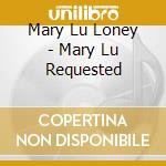Mary Lu Loney - Mary Lu Requested cd musicale di Mary Lu Loney