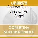 Andrew Teal - Eyes Of An Angel cd
