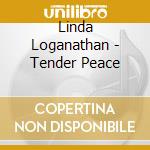 Linda Loganathan - Tender Peace cd musicale di Linda Loganathan