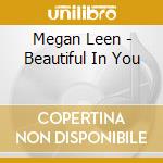 Megan Leen - Beautiful In You cd musicale di Megan Leen
