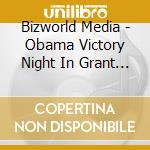 Bizworld Media - Obama Victory Night In Grant Park cd