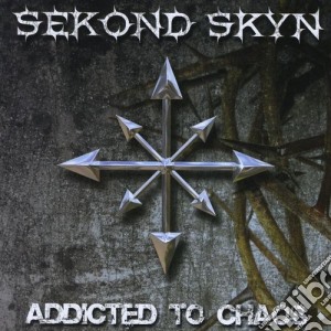 Sekond Skyn - Addicted To Chaos cd musicale di Sekond Skyn