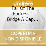 Fall Of The Fortress - Bridge A Gap In Time And Space cd musicale di Fall Of The Fortress