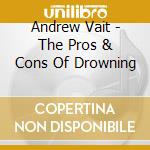 Andrew Vait - The Pros & Cons Of Drowning cd