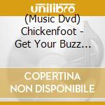 (Music Dvd) Chickenfoot - Get Your Buzz On Live cd musicale