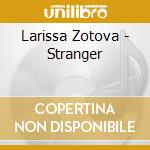 Larissa Zotova - Stranger cd musicale di Larissa Zotova