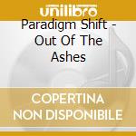 Paradigm Shift - Out Of The Ashes