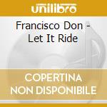 Francisco Don - Let It Ride cd musicale di Francisco Don