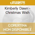 Kimberly Dawn - Christmas Wish cd musicale di Kimberly Dawn