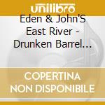 Eden & John'S East River - Drunken Barrel House Blue cd musicale di Eden & John'S East River