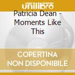 Patricia Dean - Moments Like This cd