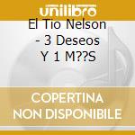 El Tio Nelson - 3 Deseos Y 1 M??S cd