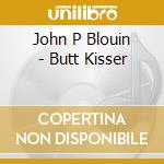 John P Blouin - Butt Kisser cd