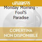 Monday Morning - Fool'S Paradise cd musicale di Monday Morning