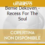 Bernie Dekoven - Recess For The Soul cd