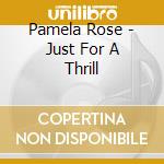 Pamela Rose - Just For A Thrill cd