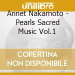 Annet Nakamoto - Pearls Sacred Music Vol.1 cd musicale di Annet Nakamoto