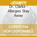 Dr. Clarke - Allergies Stay Away cd musicale di Dr. Clarke