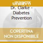 Dr. Clarke - Diabetes Prevention cd musicale di Dr. Clarke