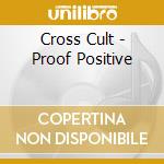 Cross Cult - Proof Positive cd musicale di Cross Cult