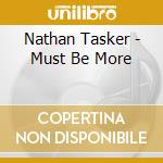 Nathan Tasker - Must Be More cd