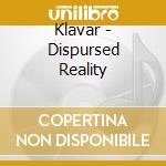 Klavar - Dispursed Reality cd