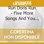 Run Doris Run - Five More Songs And You Can Go Home