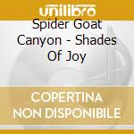 Spider Goat Canyon - Shades Of Joy cd musicale di Spider Goat Canyon