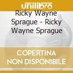 Ricky Wayne Sprague - Ricky Wayne Sprague cd