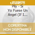 Pily - Si Yo Fuese Un Angel (If I Was An Angel) cd