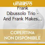 Frank Dibussolo Trio - And Frank Makes Three cd
