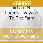 Richard M. Loomis - Voyage To The Farm cd musicale di Richard M. Loomis