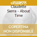 Claudette Sierra - About Time cd musicale di Claudette Sierra