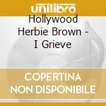 Hollywood Herbie Brown - I Grieve cd