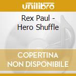 Rex Paul - Hero Shuffle cd