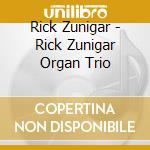Rick Zunigar - Rick Zunigar Organ Trio cd musicale di Rick Zunigar