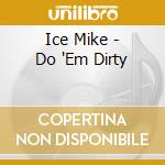 Ice Mike - Do 'Em Dirty cd musicale di Ice Mike