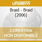 Braid - Braid (2006) cd musicale di Braid