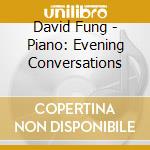 David Fung - Piano: Evening Conversations cd