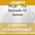 Micah - The Backside Of Sunrise cd
