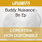 Buddy Nuisance - Bn Ep cd musicale di Buddy Nuisance