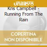 Kris Campbell - Running From The Rain cd