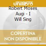 Robert Moses Augi - I Will Sing cd