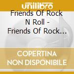 Friends Of Rock N Roll - Friends Of Rock N Roll cd musicale di Friends Of Rock N Roll