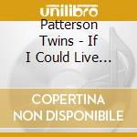 Patterson Twins - If I Could Live My Life Again cd