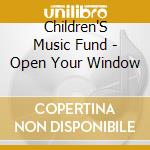 Children'S Music Fund - Open Your Window cd musicale di Children'S Music Fund