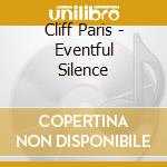 Cliff Paris - Eventful Silence cd