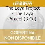 The Laya Project - The Laya Project (3 Cd) cd